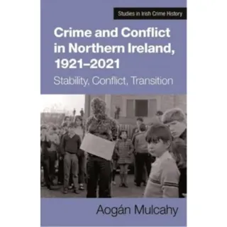 Crime and Conflict in Northern Ireland, 1921-2021