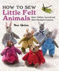 How to sew little felt animals - bears, rabbits, squirrels and other woodla