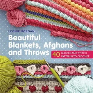 Beautiful blankets, afghans and throws - 40 blocks & stitch patterns to cro