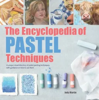 Encyclopedia of pastel techniques - a unique visual directory of pastel pai