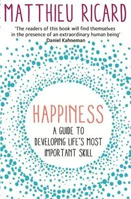 Happiness - a guide to developing lifes most important skill