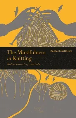 Matthews, R: Mindfulness in Knitting