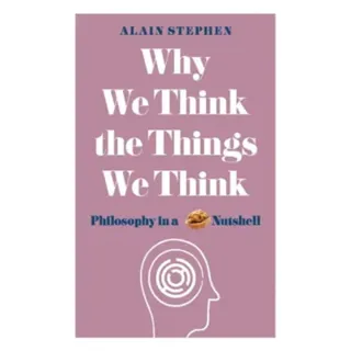 Why We Think the Things We Think