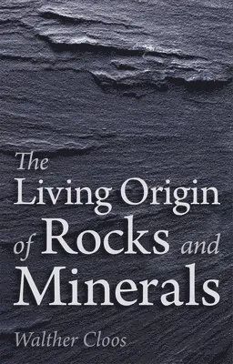 The Living Origin of Rocks and Minerals
