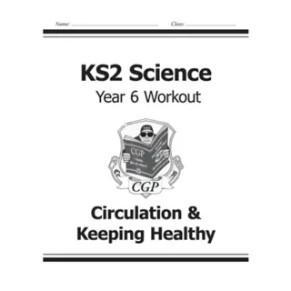 KS2 Science Year 6 Workout: Circulation & Keeping Healthy