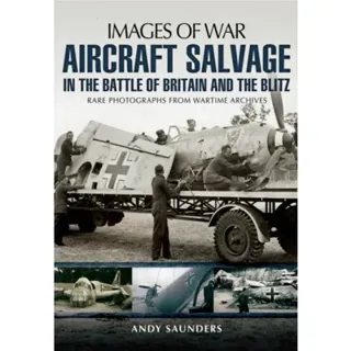 Images of War Aircraft Salvage in Batle of Britain and the Blitz