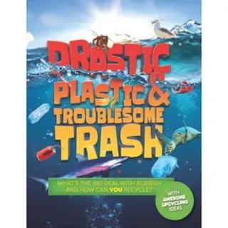 Drastic Plastic and Troublesome Trash