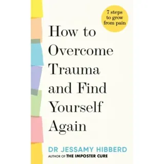How to Overcome Trauma and Find Yourself Again