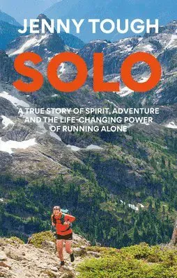 Solo: What Running Across Mountains Taught Me about Life