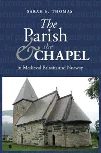 The Parish and the Chapel in medieval Britain and Norway