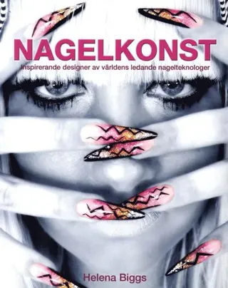 Nagelkonst : inspirerande designer av världens ledande nagelteknologer