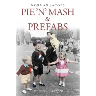 Pie 'n' Mash and Prefabs - My 1950s Childhood