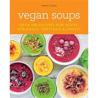 Vegan Soups: Over 100 Recipes For Soups