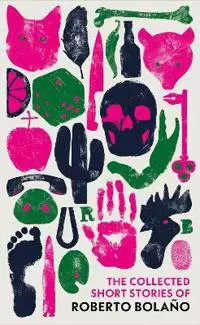 The Collected Short Stories of Roberto Bolano