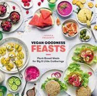Vegan goodness: feasts - plant-based meals for big and little gatherings