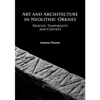 Art and Architecture in Neolithic Orkney
