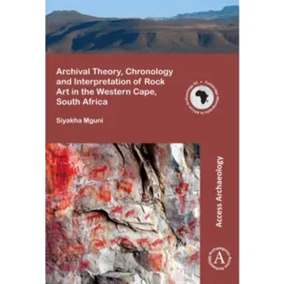 Archival Theory, Chronology and Interpretation of Rock Art in the Western Cape, South Africa