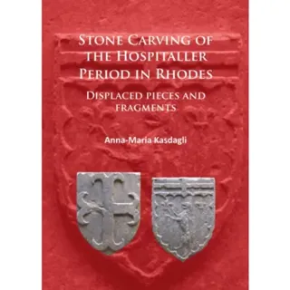 Stone Carving of the Hospitaller Period in Rhodes: Displaced pieces and fragments