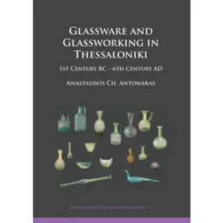 Glassware and Glassworking in Thessaloniki