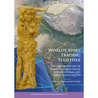Worlds Apart Trading Together: The organisation of long-distance trade between Rome and India in Antiquity