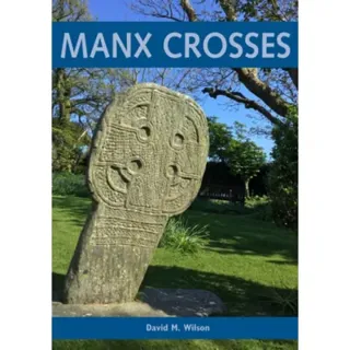 Manx Crosses: A Handbook of Stone Sculpture 500-1040 in the Isle of Man