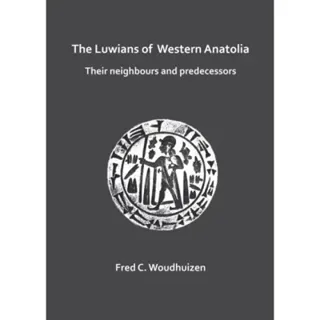The Luwians of Western Anatolia: Their Neighbours and Predecessors