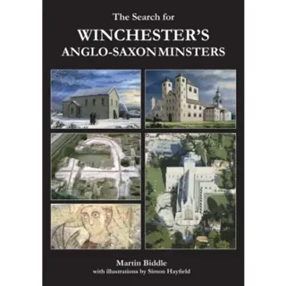 The Search for Winchester’s Anglo-Saxon Minsters