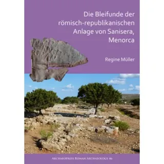 Die Bleifunde der romisch-republikanischen Anlage von Sanisera, Menorca