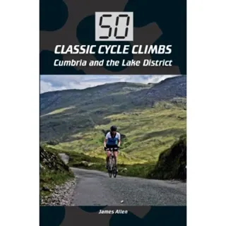 50 Classic Cycle Climbs: Cumbria and the Lake District