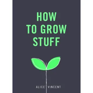 How to Grow Stuff