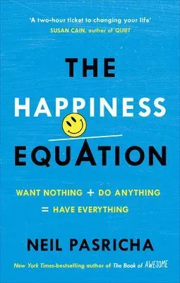 Happiness equation - want nothing + do anything = have everything