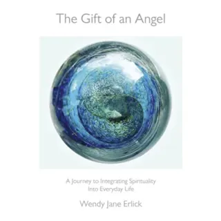 Gift of an Angel, The – A Journey to Integrating Spirituality Into Everyday Life