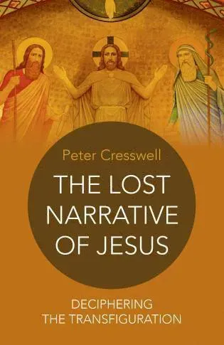 Lost Narrative of Jesus, The - deciphering the transfiguration