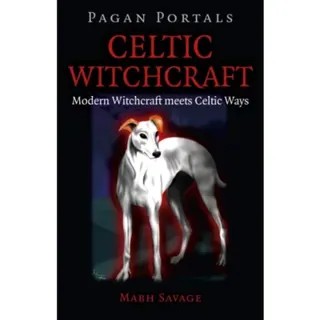 Pagan Portals – Celtic Witchcraft – Modern Witchcraft meets Celtic Ways