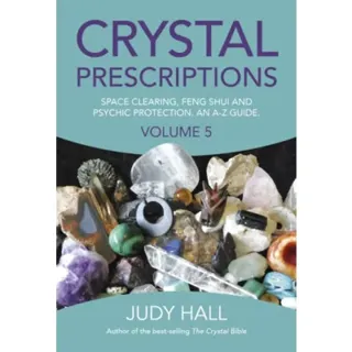Crystal Prescriptions volume 5 – Space clearing, Feng Shui and Psychic Protection. An A–Z guide.