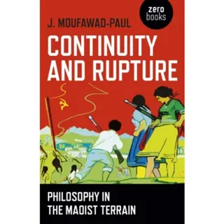 Continuity and Rupture – Philosophy in the Maoist Terrain