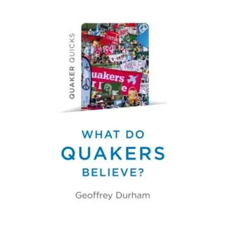 Quaker Quicks - What Do Quakers Believe?
