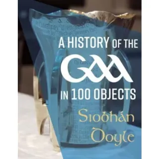 A History of the GAA in 100 Objects