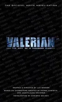 Valerian and the City of a Thousand Planets: The Official Movie Novelization