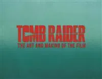 Tomb Raider: The Art and Making of the Film