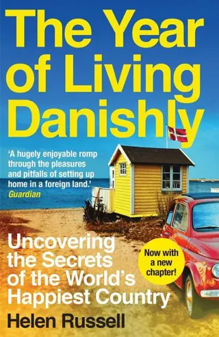 Year of living danishly - uncovering the secrets of the worlds happiest cou