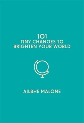 101 Tiny Changes to Brighten Your World
