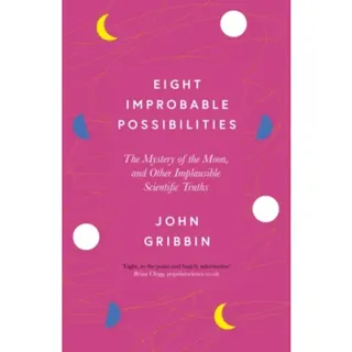 Eight Improbable Possibilities