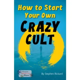 How to Start Your Own Crazy Cult