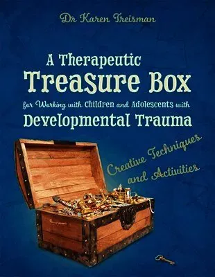 A Therapeutic Treasure Box for Working with Children and Adolescents with Developmental Trauma