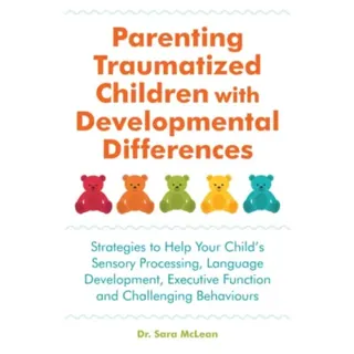 Parenting Traumatized Children with Developmental Differences