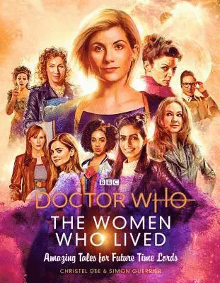 Doctor Who: The Women Who Lived True Tales of: Brilliant Women from Across Time & Space