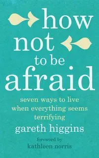 How Not To Be Afraid