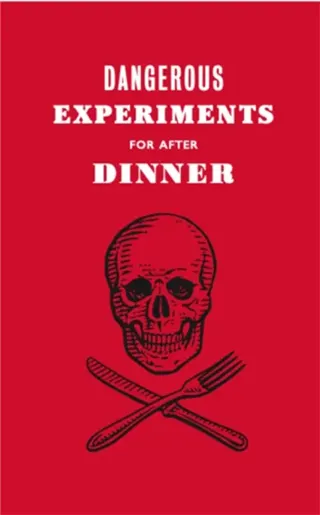 Dangerous Experiments for After Dinner