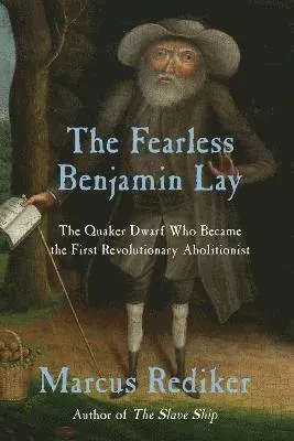 The Fearless Benjamin Lay